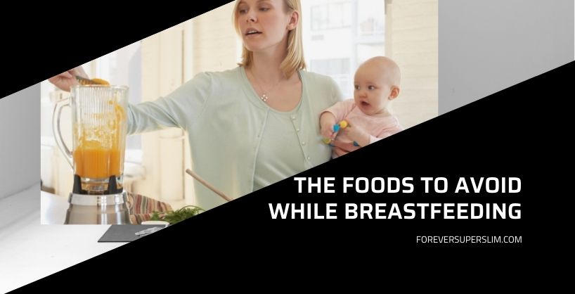 The foods to avoid when breastfeeding